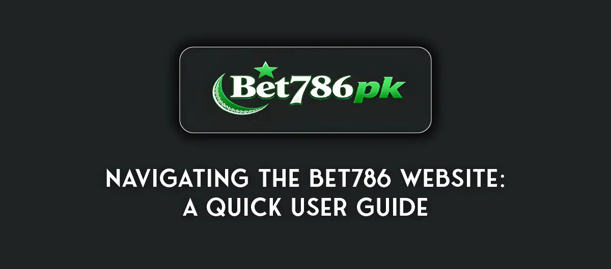 Navigating the Bet786 Website: A Quick User Guide